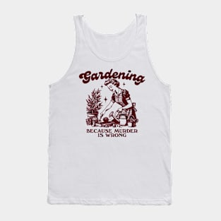 Gardening Because Murder Is Wrong, Trendy Vintage Retro Funny Gardening Lover Tank Top